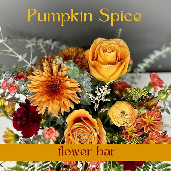 Pumpkin Spice Flower Bar 10/11 @11am Kent